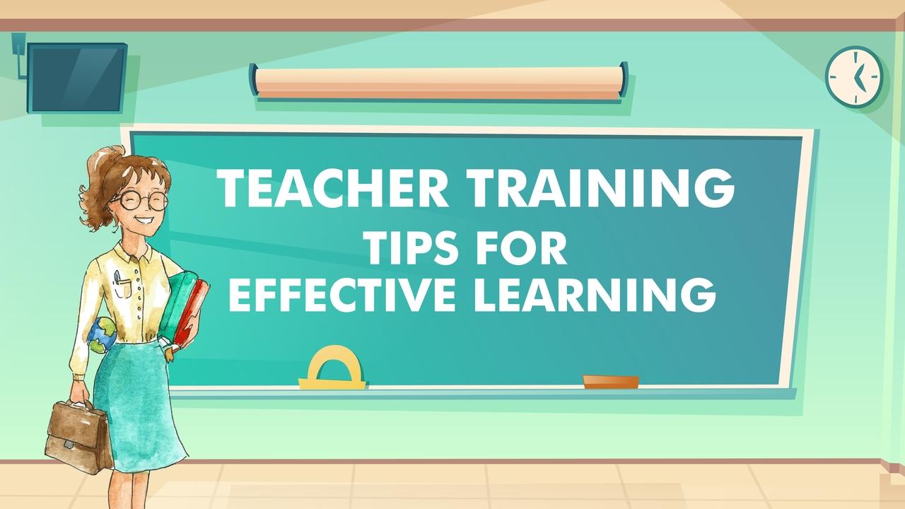 Teacher Training Tips For Effective Learning